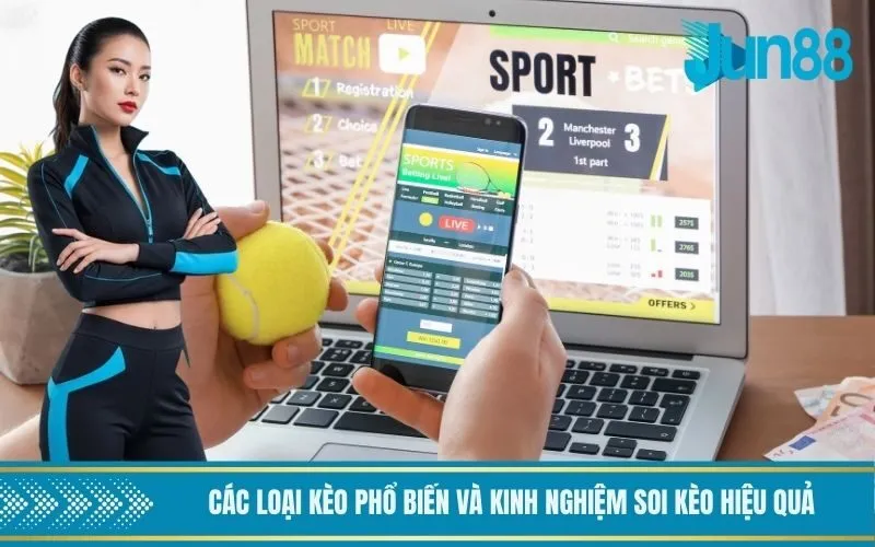 Các loại kèo phổ biến và kinh nghiệm soi kèo hiệu quả