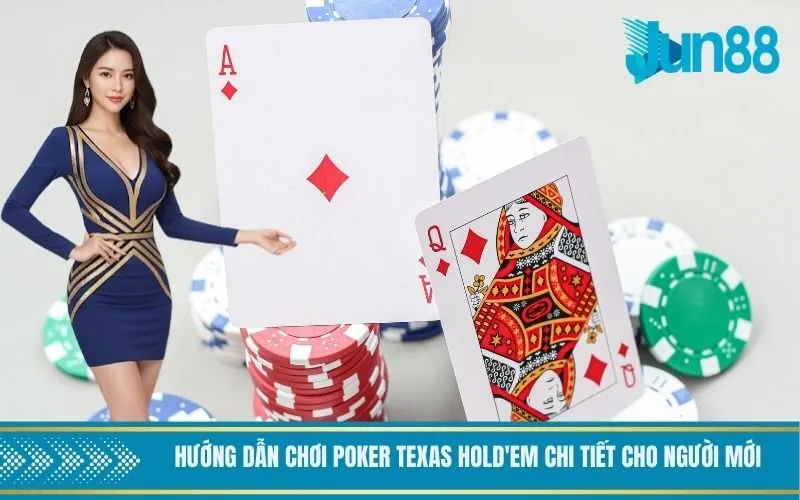 Hướng dẫn chơi poker texas hold'em chi tiết cho người mới